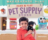 cover of the book Make & Play Pet Supply Store