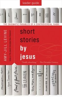 cover of the book Short Stories by Jesus Leader Guide: The Enigmatic Parables of a Controversial Rabbi