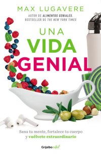 cover of the book Una vida genial: Sana tu mente, fortalece tu cuerpo y vuélvete extraordinario