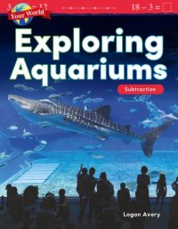 cover of the book Your World: Exploring Aquariums: Subtraction