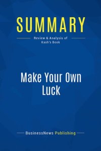 cover of the book Summary: Make Your Own Luck: Review and Analysis of Kash's Book