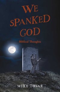 cover of the book We Spanked God: Biblical Thoughts