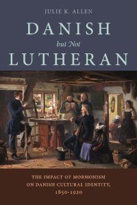 cover of the book Danish, But Not Lutheran: The Impact of Mormonism on Danish Cultural Identity, 1850–1920