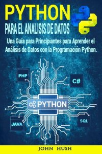 cover of the book Python Para el Análisis de Datos: Una Guía para Principiantes para Aprender el Análisis de Datos con la Programación Python.