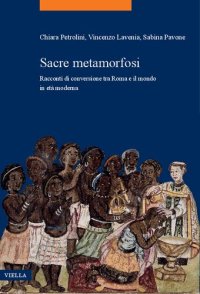 cover of the book Sacre metamorfosi. Racconti di conversione tra Roma e il mondo in età moderna