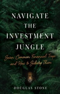 cover of the book Navigate the Investment Jungle: Seven Common Financial Traps and How to Sidestep Them