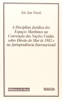 cover of the book A disciplina jurídica dos espaços marítimos na convenção das Nações Unidas sobre Direito do Mar de 1982 e na jurisprudência internacional