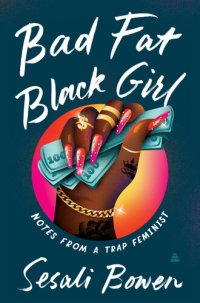 cover of the book Bad Fat Black Girl: Notes from a Trap Feminist