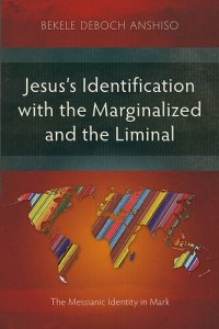 cover of the book Jesus's Identification with the Marginalized and the Liminal: The Messianic Identity in Mark