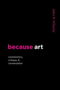 cover of the book because art: Commentary, Critique, & Conversation