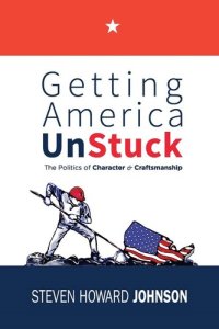 cover of the book Getting America Unstuck: The Politics of Character and Craftsmanship