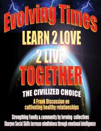 cover of the book Evolving Times Learn 2 Love 2 Live Together: The Civilized Choice: A Frank Discussion on Cultivating Healthy Relationships