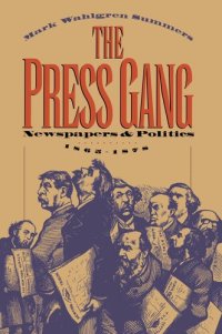 cover of the book The Press Gang: Newspapers and Politics, 1865-1878