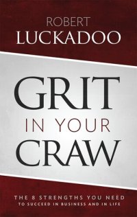 cover of the book Grit in Your Craw: The 8 Strengths You Need to Succeed in Business and in Life