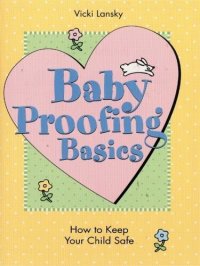 cover of the book Baby Proofing Basics: How To Keep Your Child Safe