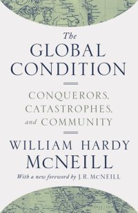 cover of the book The Global Condition: Conquerors, Catastrophes and Community