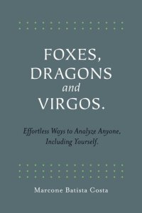 cover of the book Foxes, Dragons and Virgos: Effortless Ways to Analyze Anyone, Including Yourself