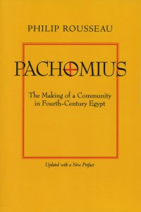 cover of the book Pachomius: The Making of a Community in Fourth-Century Egypt (Volume 6) (Transformation of the Classical Heritage)