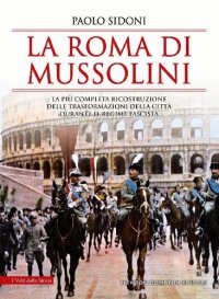 cover of the book La Roma di Mussolini. La più completa ricostruzione delle trasformazioni della città durante il regime fascista