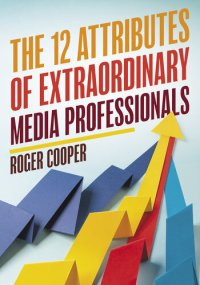 cover of the book The 12 Attributes of Extraordinary Media Professionals