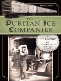 cover of the book The Puritan Ice Companies: The Ice Empire of California's Central Coast