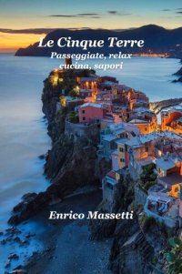 cover of the book Le Cinque Terre Passeggiate, relax, cucina, sapori