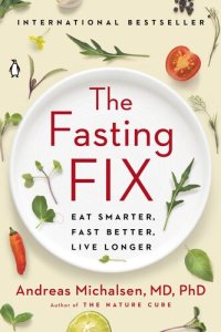 cover of the book The Fasting Fix: Eat Smarter, Fast Better, Live Longer