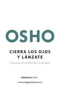 cover of the book Cierra los ojos y lánzate (OSHO habla de tú a tú): Escucha el sonido de tu verdad