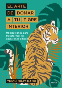 cover of the book El arte de domar a tu tigre interior: Meditaciones para transformar las emociones difíciles