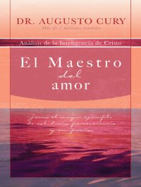 cover of the book El Maestro del amor: Jesús, el ejemplo más grande de sabiduría, perseverancia y compasión