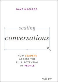 cover of the book Scaling Conversations: How Leaders Access the Full Potential of People