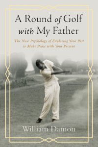 cover of the book A Round of Golf with My Father: The New Psychology of Exploring Your Past to Make Peace with Your Present