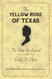 cover of the book The Yellow Rose of Texas: The Song, the Legend and Emily D. West