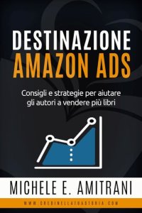 cover of the book Destinazione Amazon Ads: Consigli e strategie per aiutare gli autori a vendere più libri