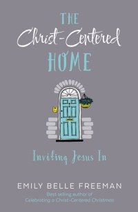 cover of the book The Christ-Centered Home: Inviting Jesus In