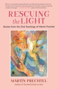 cover of the book Rescuing the Light: Quotes from the Oral Teachings of Martín Prechtel