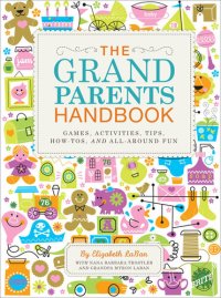 cover of the book The Grandparents Handbook: Games, Activities, Tips, How-tos, and All-around Fun