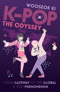 cover of the book K-POP: The Odyssey: Your Gateway to the Global K-Pop Phenomenon