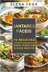 cover of the book Jantares faceis: 75 receitas faceis e sabrosos para fazer em alguns minutos