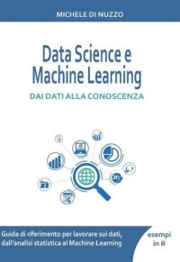 cover of the book Data Science e Machine Learning: Dai dati alla conoscenza