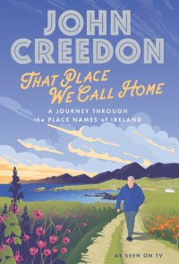 cover of the book That Place We Call Home: A Journey Through the Place Names of Ireland