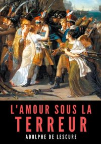 cover of the book L'amour sous la Terreur: La société française pendant la Révolution