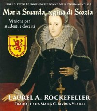 cover of the book Maria Stuarda, Regina di Scozia: Versione per studenti e docenti