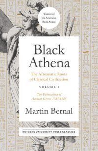 cover of the book Black Athena: The Afroasiatic Roots of Classical Civilization Volume I: The Fabrication of Ancient Greece 1785-1985