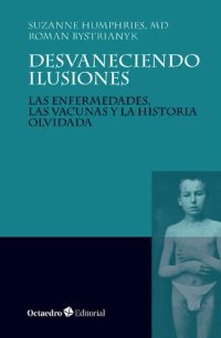 cover of the book Desvaneciendo Ilusiones: Las enfermedades, las vacunas y la historia olvidada