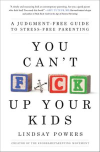 cover of the book You Can't F*ck Up Your Kids: A Judgment-Free Guide to Stress-Free Parenting