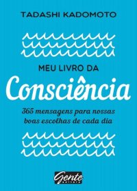 cover of the book Meu livro da Consciência : 365 mensagens para nossas boas escolhas de cada dia