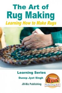 cover of the book The Art of Rug Making: Learning How to Make Rugs