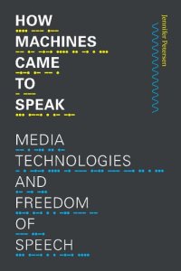 cover of the book How Machines Came to Speak: Media Technologies and Freedom of Speech