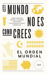 cover of the book El mundo no es como crees: Cómo nuestro mundo y nuestra vida están plagados de falsas creencias